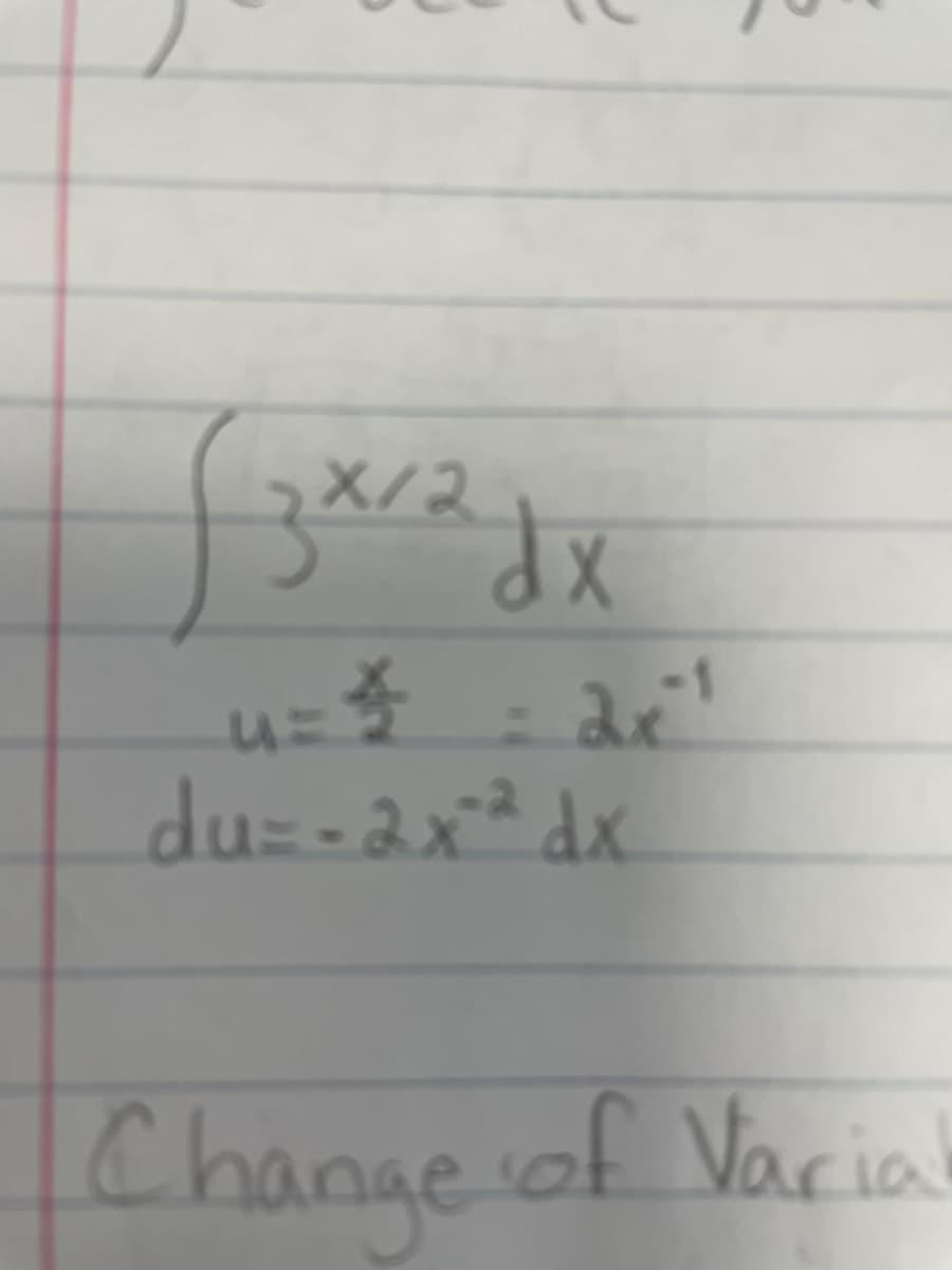 X/2
du=-2x² dx
Change of Varia
