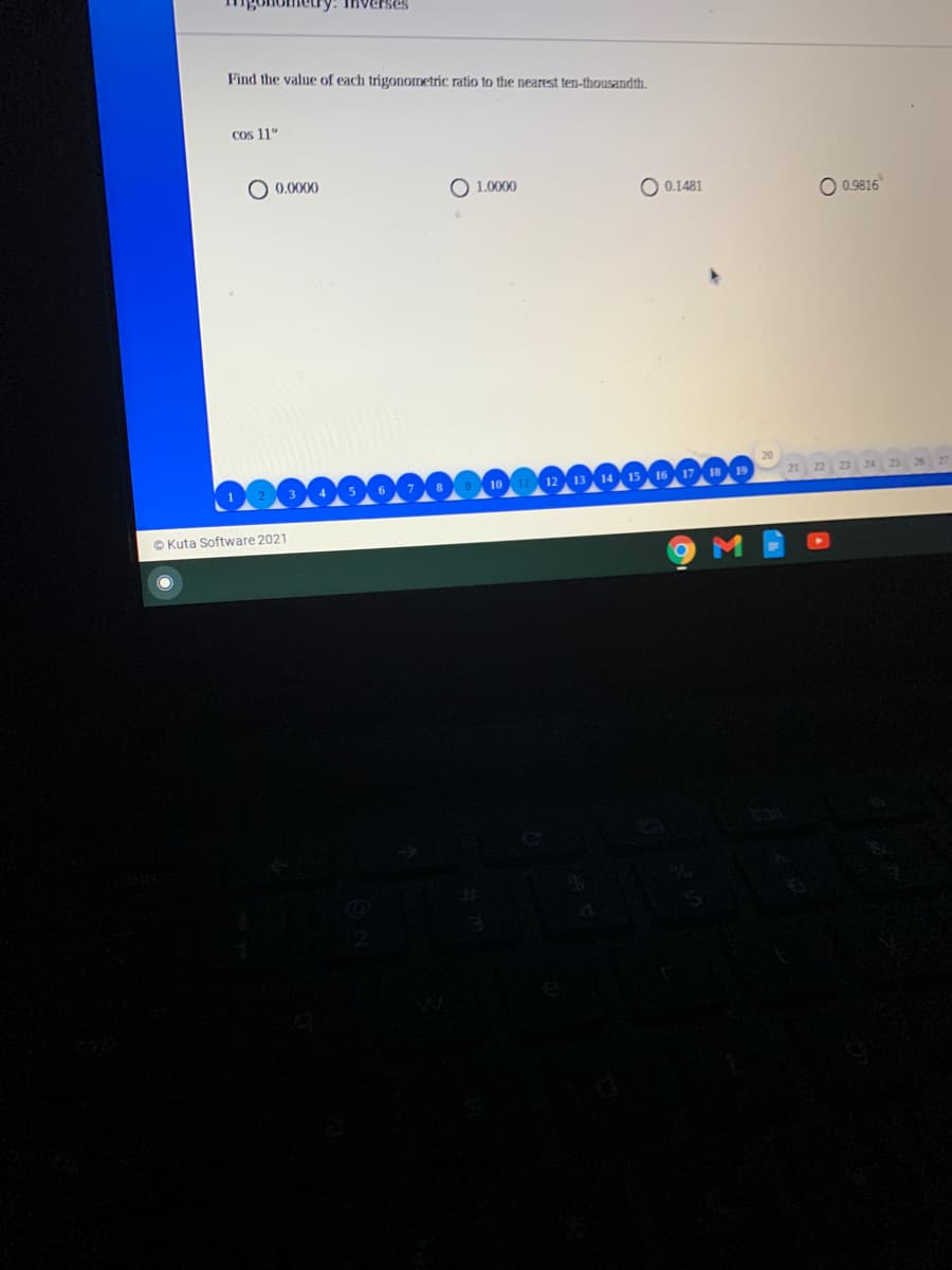 ry: Thverses
Find the value of each trigonometric ratio to the nearest ten-thousandth.
Cos 11"
O 0.0000
1.0000
0.1481
O 0.9816
© Kuta Software 2021
