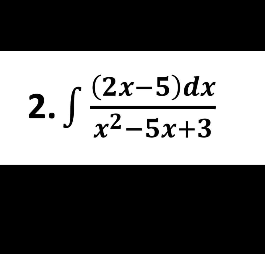 2. S
(2x-5)dx
x2−5x+3