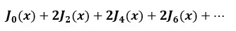 Jo(x) + 2J2(x) + 2J4(x) + 2J6(x) + ..
