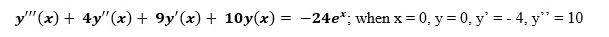 y"(x) + 4y"(x) + 9y'(x) + 10y(x) = -24e*; when x = 0, y = 0, y' = - 4, y" = 10
%3D
