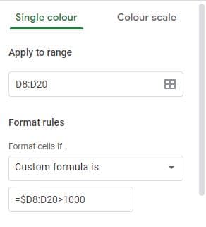 Single colour
Colour scale
Apply to range
D8:D20
田
Format rules
Format cells if.
Custom formula is
=$D8:D20>1000
