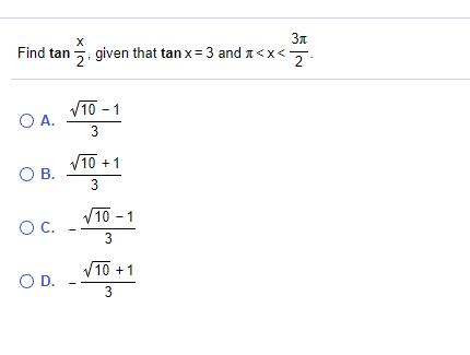 Find tan , given that tan x= 3 and a<x<
2
10 - 1
O A.
3
V10 +1
OB.
3
V10 - 1
OC.
3
V10 +1
OD.
OD.
3
