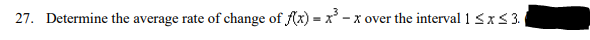 27. Determine the average rate of change of f(x) = x³ -x over the interval 1 ≤ x ≤ 3.