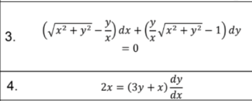 3.
4.
(√x² + y² − 2) dx + ( √x² + y² − 1) dy
= 0
dy
dx
2x = (3y + x).