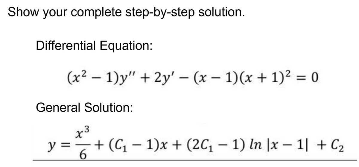 (x² - 1)y" + 2y' - (x − 1)(x + 1)² = 0
y = =+ (C₁-1)x+ (2C₁ − 1) In |x-1| + C₂
x 3
6