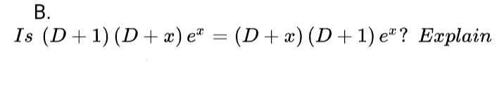 В.
Is (D+1) (D+æ) eª = (D+æ) (D+1) eª ? Explain
