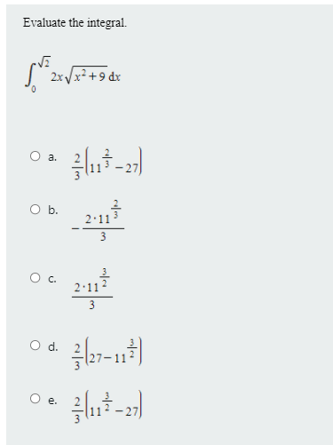 Evaluate the integral.
2x /x² + 9 dx
O a.
O b.
2.11
Oc.
2:11
3
Od.
e.
calm
