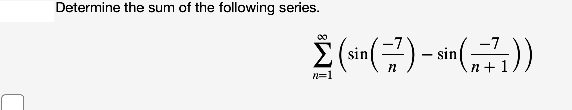 Determine the sum of the following series.
sin
sin
n + 1.
n
n=1
