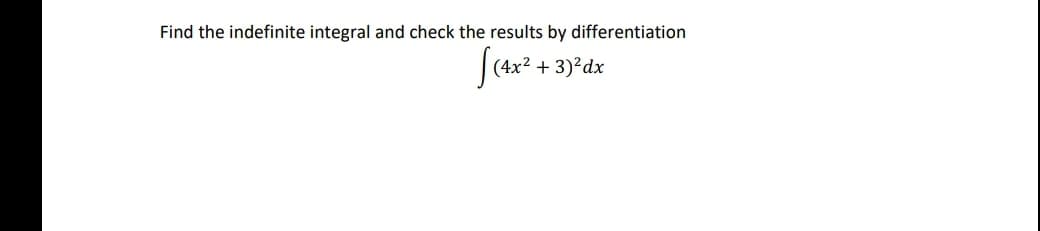 Find the indefinite integral and check the results by differentiation
+ 3)?dx
