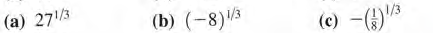 (a) 27/3
(b) (-8)3
(c) -()3
1/3
8
