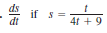 ds
if s=
dt
4t + 9
