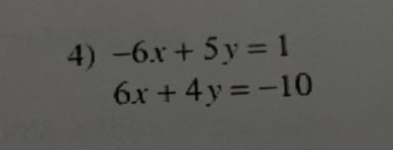 4) -6x+ 5y= 1
6x + 4y =-10
