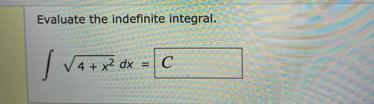 Evaluate the indefinite integral.
V 4 + x² dx
%D

