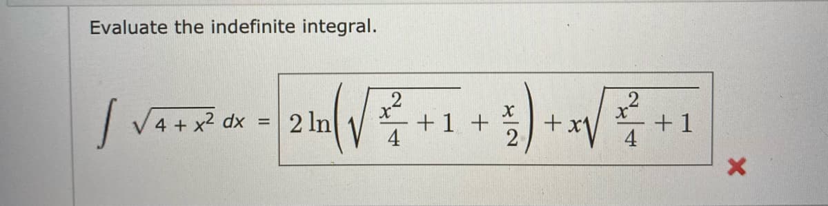 Evaluate the indefinite integral.
| V4+x dx = 2In
2 In
+1 +
4
+.
2
+ 1
%3D
