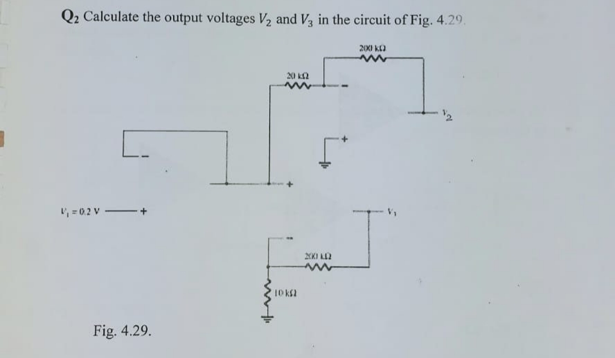 Calculate the output voltages V, and Va in the circuit of Fig. 4.29.
20X0 Ka
20 ka
L', = 0.2 V
Fig. 4.29.
