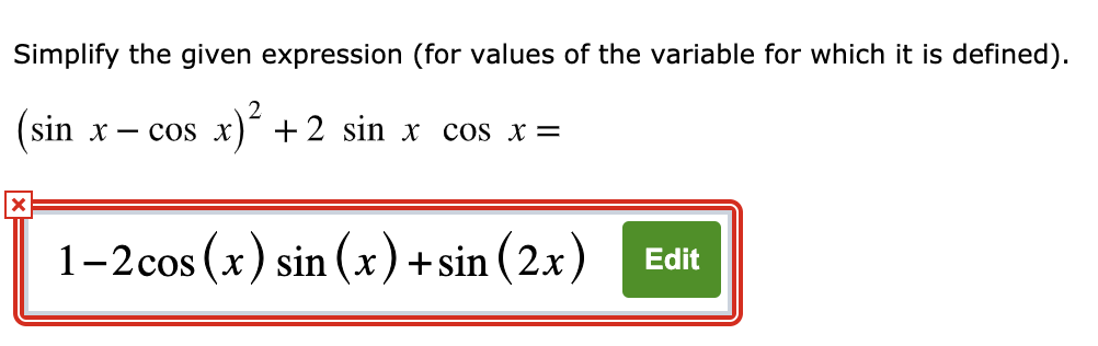 Simplify the given expression (for values of the variable for which it is defined).
2
(sin x
- cos x) +2 sin x cos x =
1-2cos (x) sin (x)+sin (2x) Edit
