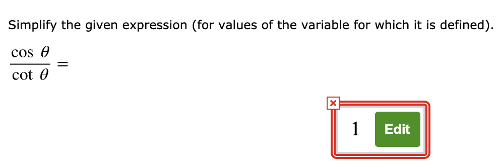 Simplify the given expression (for values of the variable for which it is defined).
cos 0
cot 0
1
Edit
