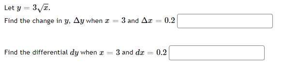 Let y = 3Ja.
Find the change in y, Ay when x = 3 and Ar
0.2
%3D
Find the differential dy when x =
3 and dx
0.2
