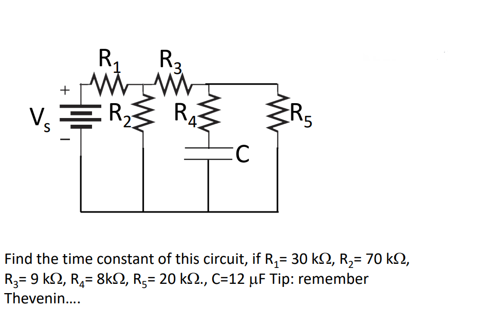 R1
R3
+
V.
R,
RA
R5
Find the time constant of this circuit, if R,= 30 k2, R2= 70 k2,
R3= 9 k2, R4= 8kN, R5= 20 k2., C=12 µF Tip: remember
Thevenin..
