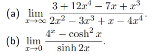 3+ 12x1 – 7 + x³
x→∞ 2x2 – 3x3 + x – 4x4°
4* – cosh? x
(a) lim
-
(b) lim
sinh 2x
