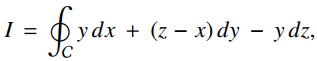 I =
y dx + (z — х) dy — ydz,
Jc

