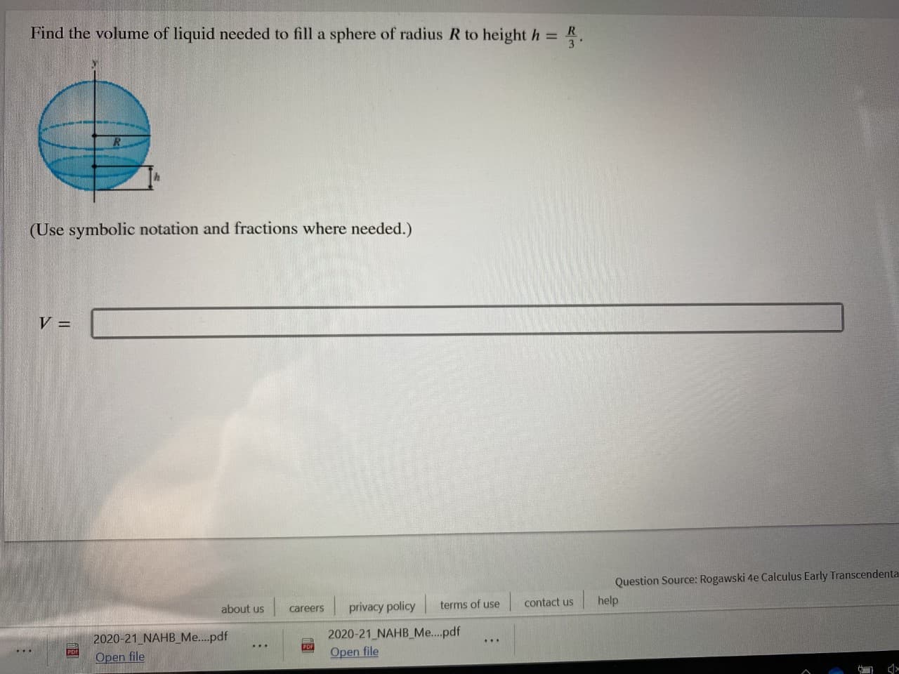 Find the volume of liquid needed to fill a sphere of radius R to height h = R
%3D
3
