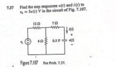 737 Find the step responses v(r) and i) to
- Su(1) V in the circuit of Fig. 7.107.
120
ww
aSF
Figure 7.107 For Prob. 7.37.
