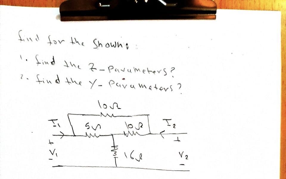 find for the Showng
l. frind the Z-Pavumeters?
?. find the Y- Para meters?
love
らい
loe
I2
to
V2
