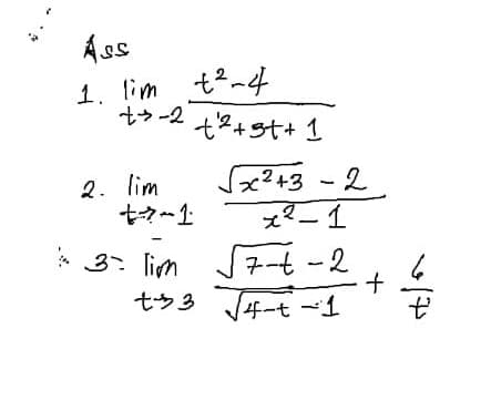 Ass
1. lim t2-4
ター2
te+st+ 1
x²+3 -
2.
2. lim
マー1
xター1
* 3. lim
七ラ3
7-t -2
ニ+
4ーt ~1
