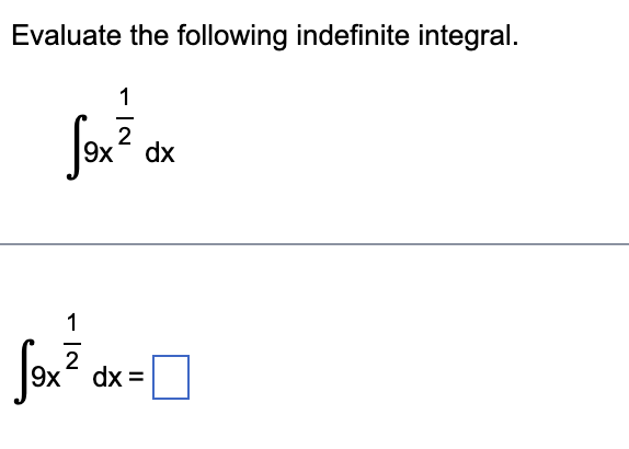 Evaluate the following indefinite integral.
1
2
9x dx
1
9x
dx =
