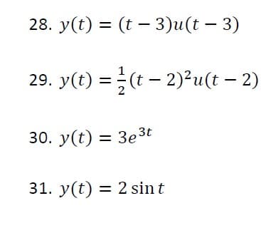 28. y(t) = (t – 3)u(t – 3)
|
29. y(t) =(t – 2)2u(t –2)
30. y(t) = 3e 3t
31. y(t) = 2 sin t
