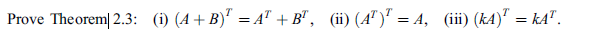 Prove Theorem 2.3: (i) (4+B)" = A" +B", (i) (A")*" = A, (iii) (kA)" = kA".
