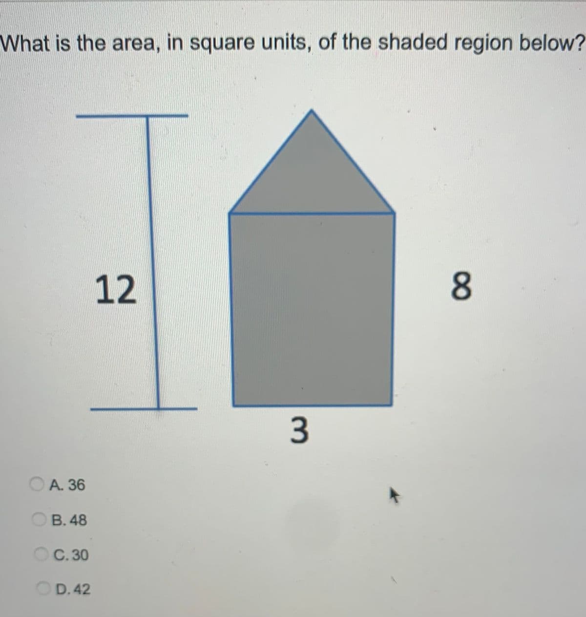 What is the area, in square units, of the shaded region below?
12
O A. 36
OB. 48
OC. 30
OD. 42
3.

