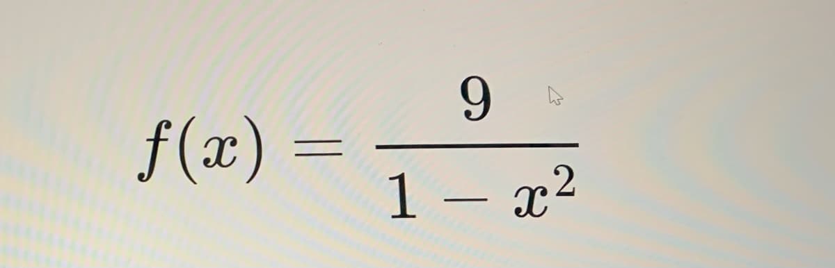 9
f(x) =
1 – x2
