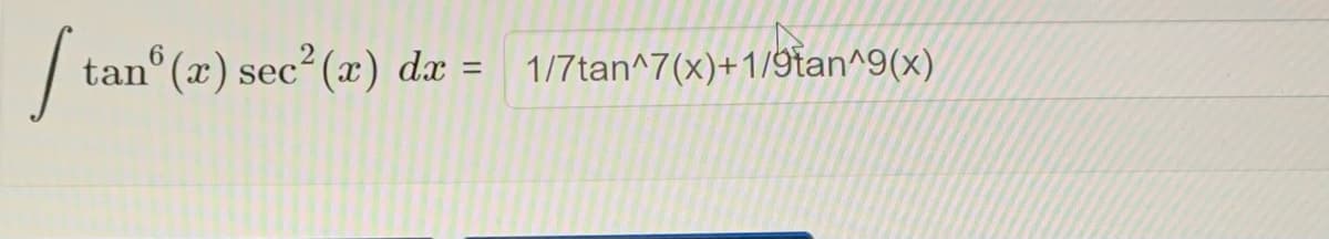 tan° (x) sec²(x) dx = 1/7tan^7(x)+1/9tan^9(x)
