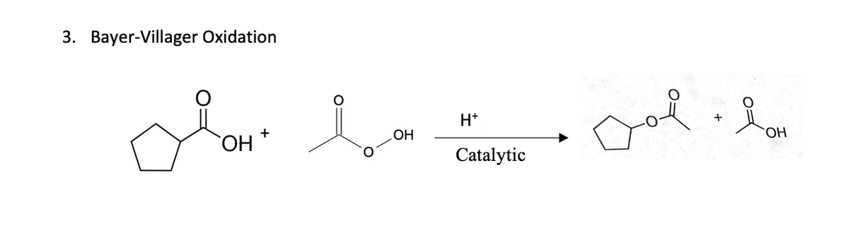 3. Bayer-Villager Oxidation
Low boo
`ОН
OH
+
H+
Catalytic
jol - lov
+
OH