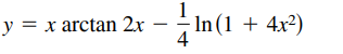 y = x arctan 2x
-
In (1 + 4x2)
|
