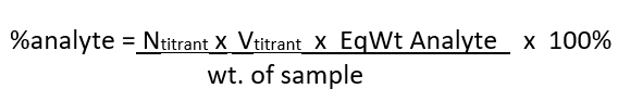 %analyte = Ntitrant X Vtitrant X EqWt Analyte x 100%
wt. of sample
