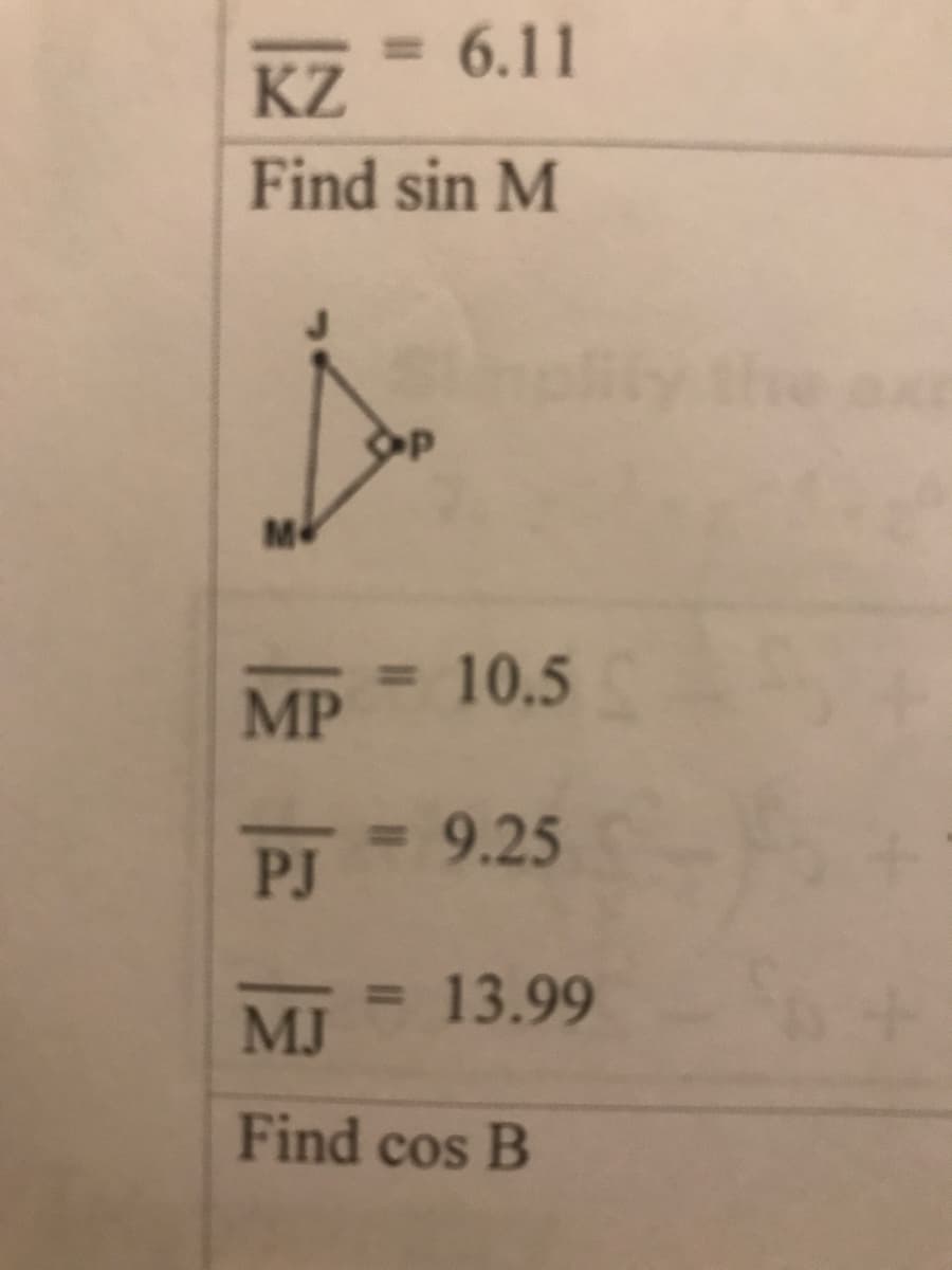 6.11
%3D
KZ
Find sin M
M
10.5
%3D
MP
PJ 9.25
13.99
MJ
Find cos B
