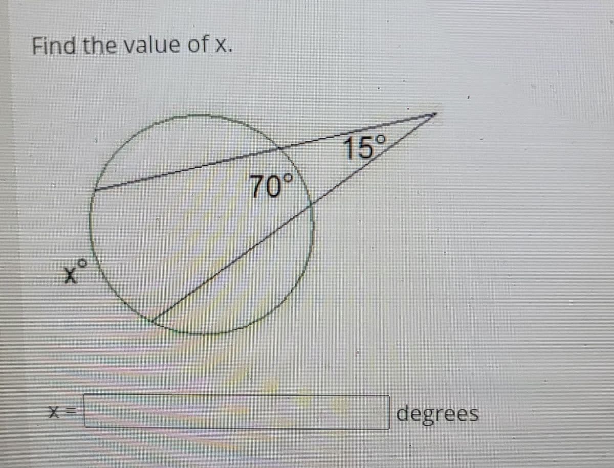 Find the value of x.
15°
70°
to
degrees
