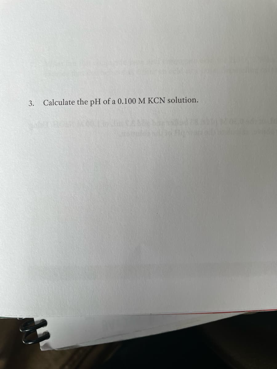 3.
Calculate the pH of a 0.100 M KCN solution.
