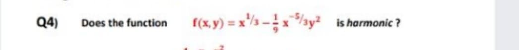 Q4)
f(x,y) = x/s –x /ay²
is harmonic ?
Does the function
