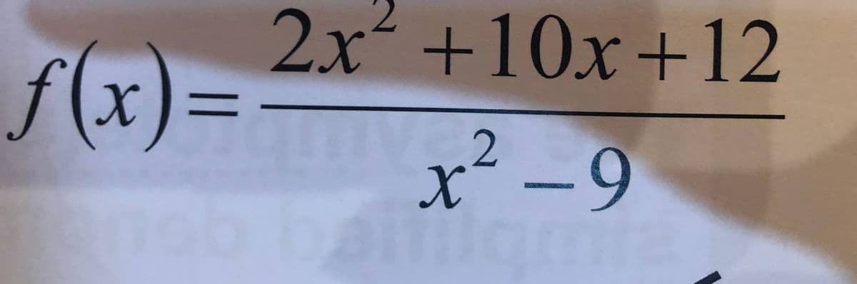 2x²+10x+12
f(x)=
x² -9
