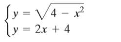 Sy
= V4 - x²
y
2x + 4
