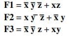 F1 = xyz+ xz
F2 = xỹ z+X y
F3 = xyz+ xy
