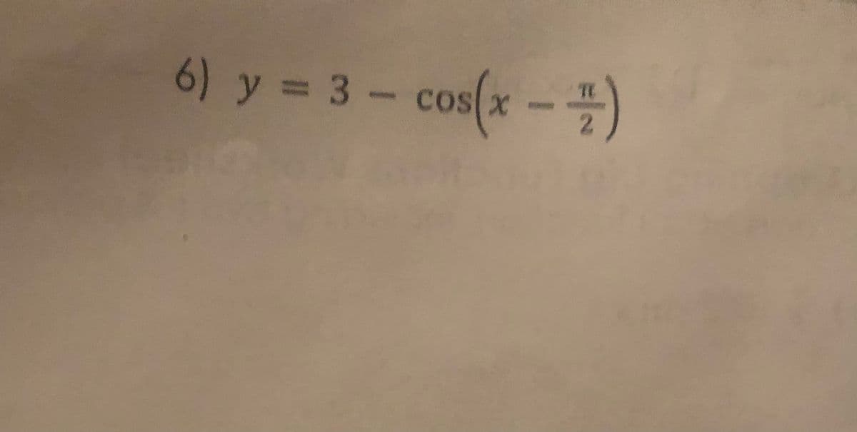 6) y = 3 - cos(x - 2)