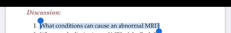 Discussion:
1. What conditions can cause an abnormal MRI7
