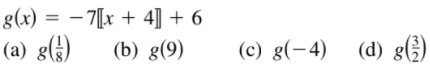 g(x) = – 7[x + 4]] + 6
(a) g()
(b) g(9)
(c) g(-4) (d) g()
