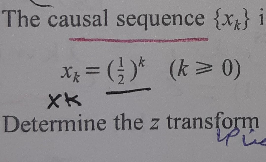 The causal sequence {x} i
Xx = (; )*
(k> 0)
XK
Determine the z transfor
じe
